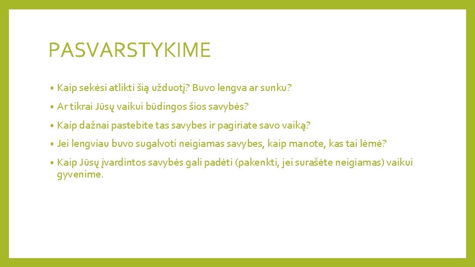 PASVARSTYKIME • Kaip sekėsi atlikti šią užduotį? Buvo lengva ar sunku? • Ar tikrai