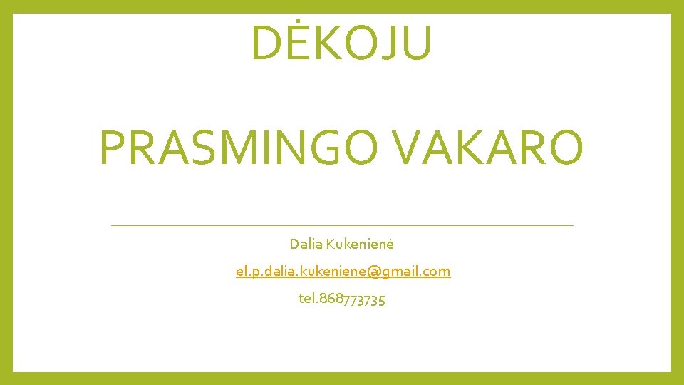 DĖKOJU PRASMINGO VAKARO Dalia Kukenienė el. p. dalia. kukeniene@gmail. com tel. 868773735 