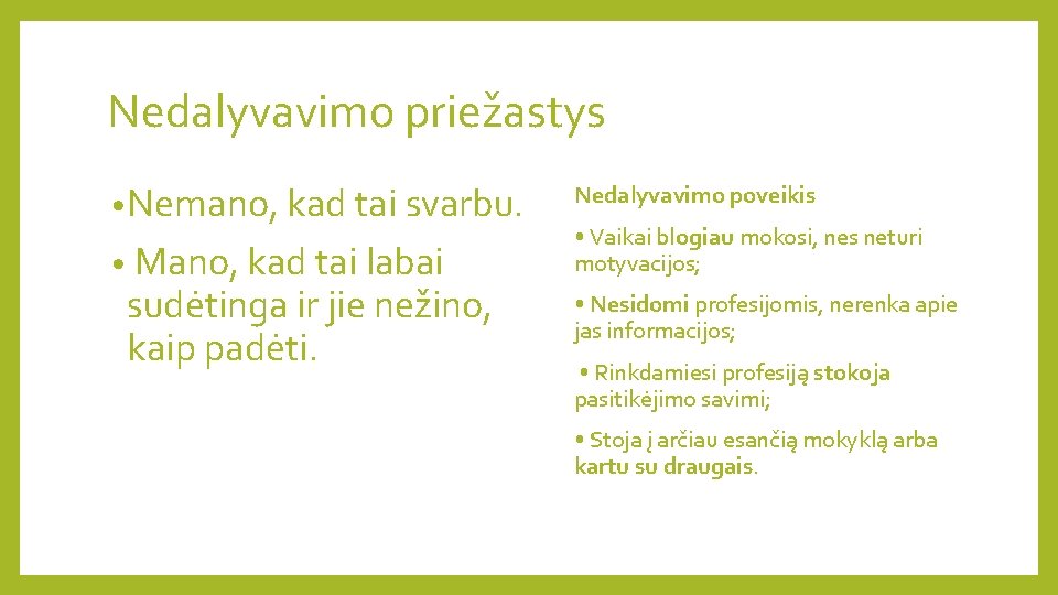 Nedalyvavimo priežastys • Nemano, kad tai svarbu. • Mano, kad tai labai sudėtinga ir