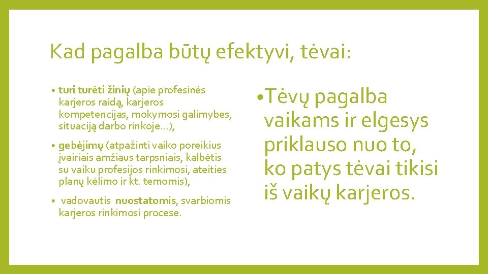 Kad pagalba būtų efektyvi, tėvai: • turi turėti žinių (apie profesinės karjeros raidą, karjeros