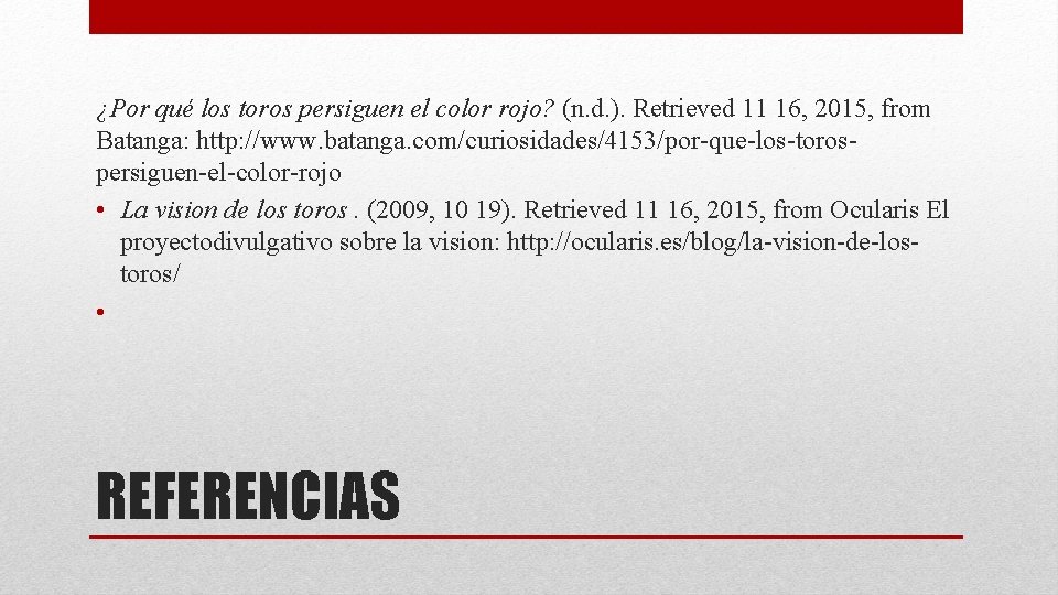 ¿Por qué los toros persiguen el color rojo? (n. d. ). Retrieved 11 16, ¿Por qué los toros persiguen el color rojo? (n. d. ). Retrieved 11 16,