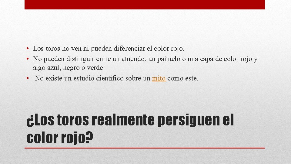• Los toros no ven ni pueden diferenciar el color rojo. • No • Los toros no ven ni pueden diferenciar el color rojo. • No
