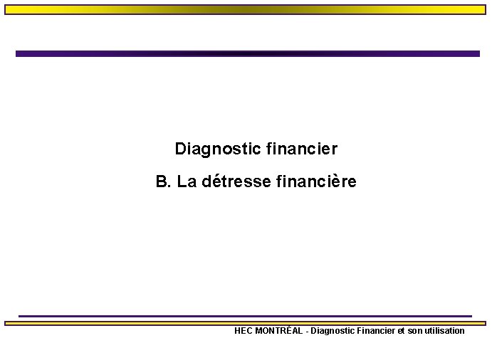 Diagnostic financier B. La détresse financière HEC MONTRÉAL - Diagnostic Financier et son utilisation