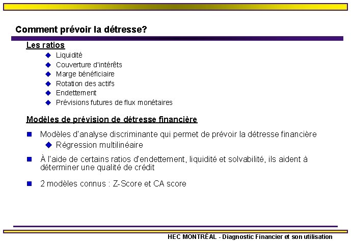 Comment prévoir la détresse? Les ratios u u u Liquidité Couverture d’intérêts Marge bénéficiaire