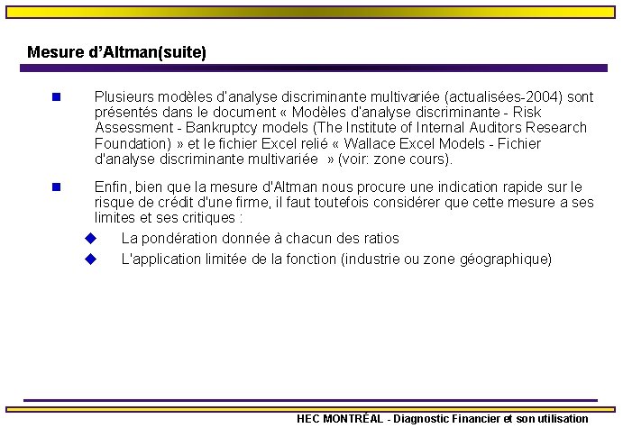 Mesure d’Altman(suite) n Plusieurs modèles d’analyse discriminante multivariée (actualisées-2004) sont présentés dans le document