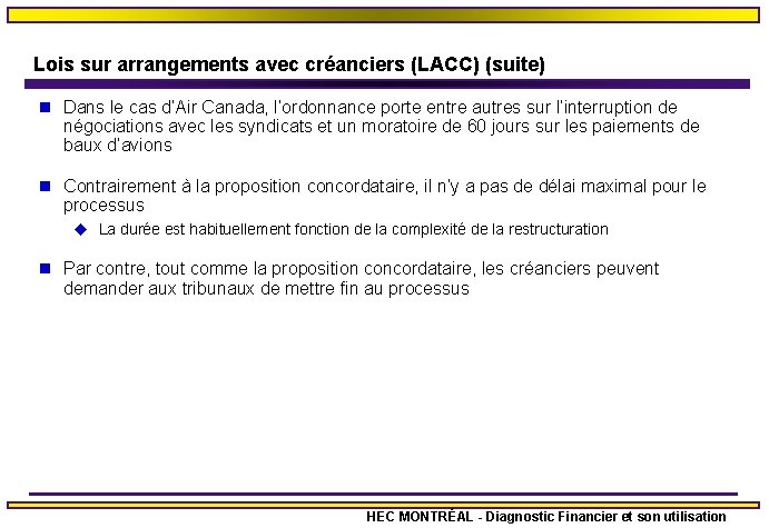Lois sur arrangements avec créanciers (LACC) (suite) n Dans le cas d’Air Canada, l’ordonnance