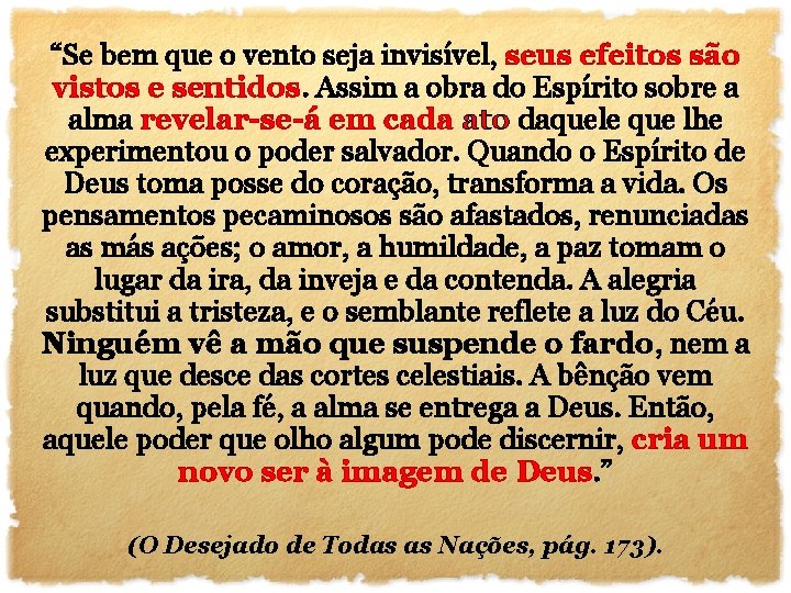 “Se bem que o vento seja invisível, seus efeitos são vistos e sentidos. Assim