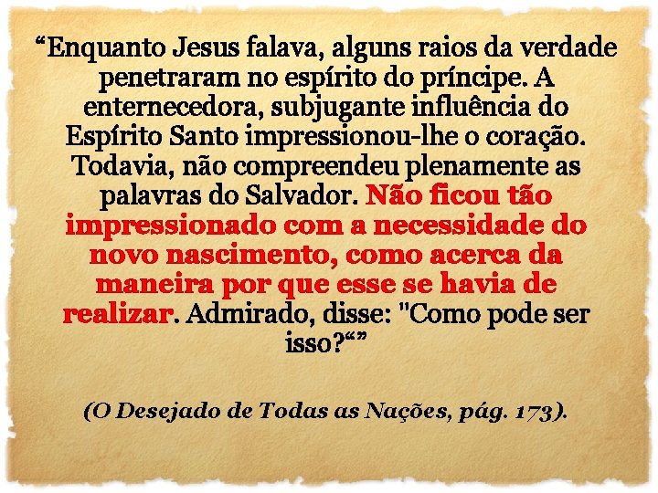 “Enquanto Jesus falava, alguns raios da verdade penetraram no espírito do príncipe. A enternecedora,