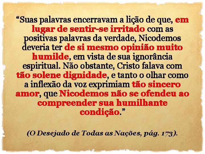 “Suas palavras encerravam a lição de que, em lugar de sentir-se irritado com as