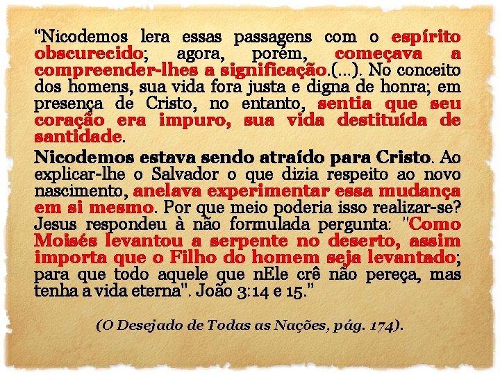 “Nicodemos lera essas passagens com o espírito obscurecido; agora, porém, começava a compreender-lhes a