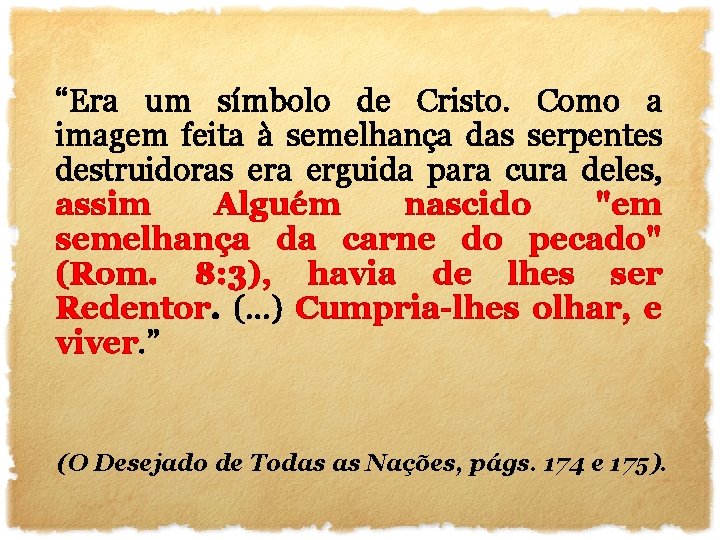 “Era um símbolo de Cristo. Como a imagem feita à semelhança das serpentes destruidoras