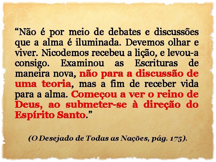 “Não é por meio de debates e discussões que a alma é iluminada. Devemos