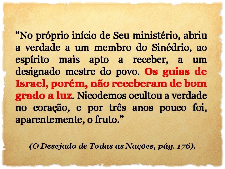 “No próprio início de Seu ministério, abriu a verdade a um membro do Sinédrio,