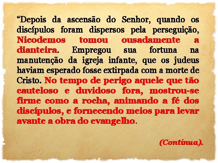 “Depois da ascensão do Senhor, quando os discípulos foram dispersos pela perseguição, Nicodemos tomou