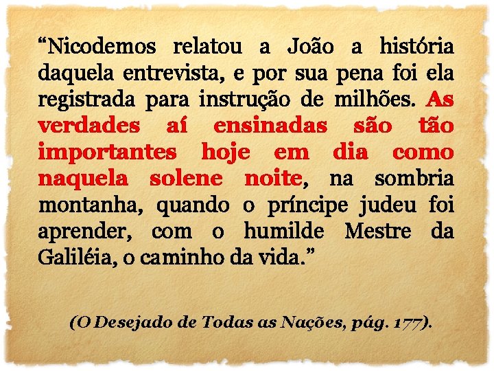 “Nicodemos relatou a João a história daquela entrevista, e por sua pena foi ela