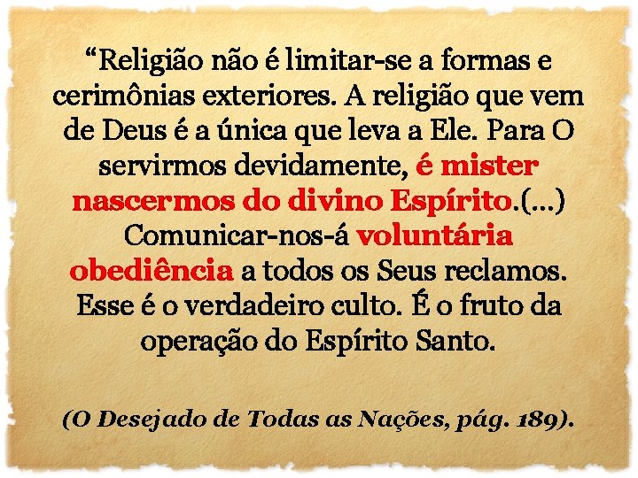 “Religião não é limitar-se a formas e cerimônias exteriores. A religião que vem de