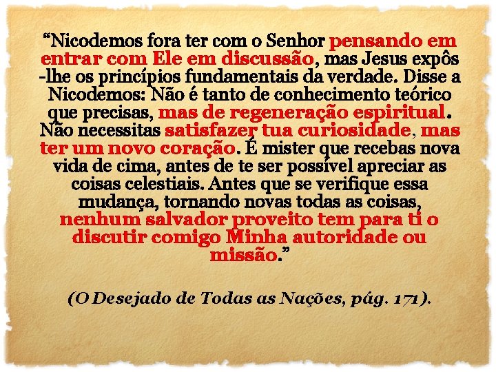 “Nicodemos fora ter com o Senhor pensando em entrar com Ele em discussão, mas