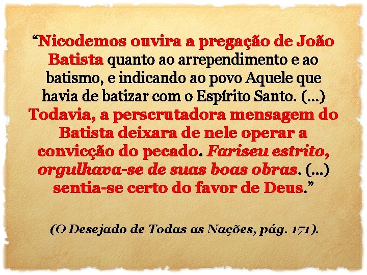 “Nicodemos ouvira a pregação de João Batista quanto ao arrependimento e ao batismo, e