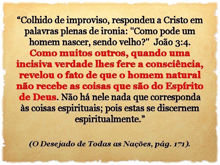 “Colhido de improviso, respondeu a Cristo em palavras plenas de ironia: "Como pode um