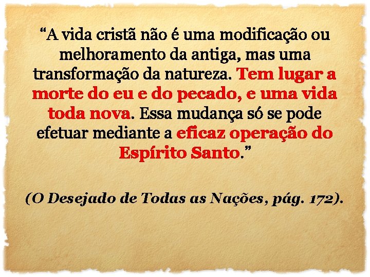 “A vida cristã não é uma modificação ou melhoramento da antiga, mas uma transformação