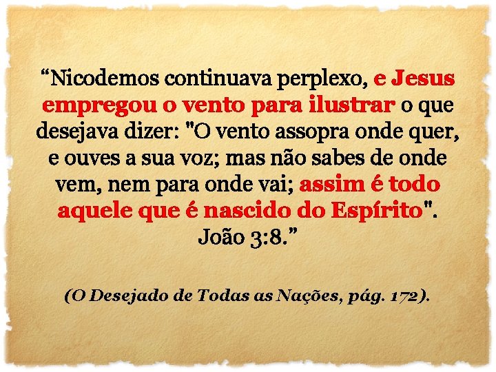 “Nicodemos continuava perplexo, e Jesus empregou o vento para ilustrar o que desejava dizer: