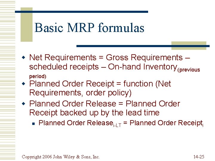 Basic MRP formulas w Net Requirements = Gross Requirements – scheduled receipts – On-hand