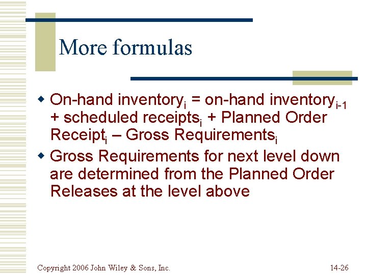 More formulas w On-hand inventoryi = on-hand inventoryi-1 + scheduled receiptsi + Planned Order