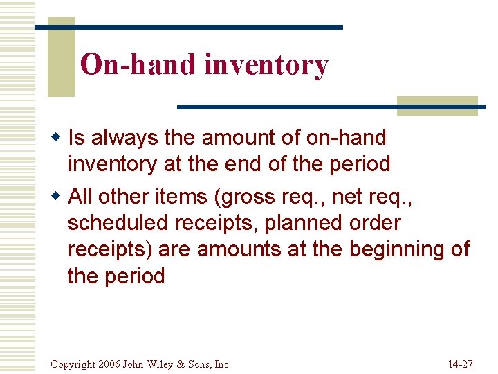 On-hand inventory w Is always the amount of on-hand inventory at the end of