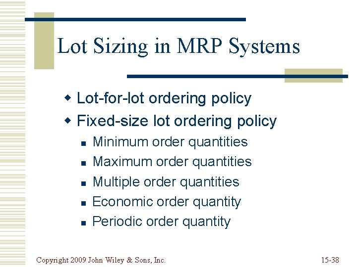 Lot Sizing in MRP Systems w Lot-for-lot ordering policy w Fixed-size lot ordering policy