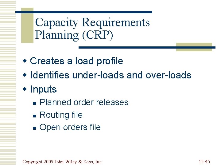 Capacity Requirements Planning (CRP) w Creates a load profile w Identifies under-loads and over-loads