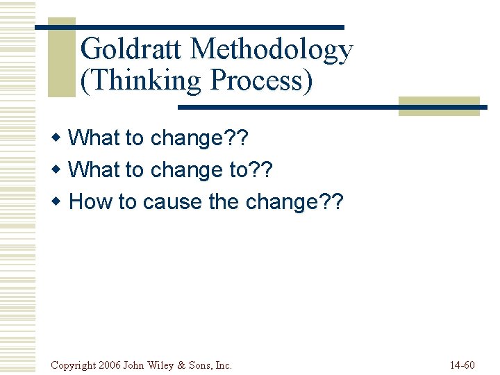 Goldratt Methodology (Thinking Process) w What to change? ? w What to change to?