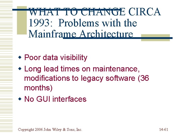 WHAT TO CHANGE CIRCA 1993: Problems with the Mainframe Architecture w Poor data visibility