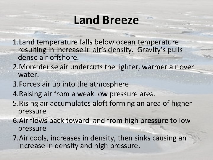 Land Breeze 1. Land temperature falls below ocean temperature resulting in increase in air’s