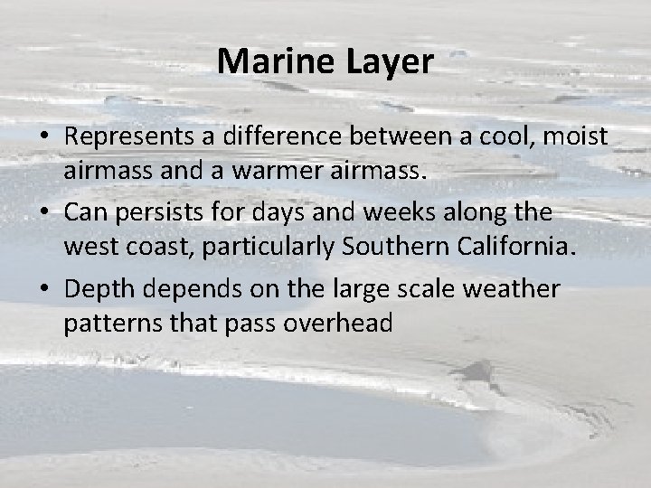 Marine Layer • Represents a difference between a cool, moist airmass and a warmer