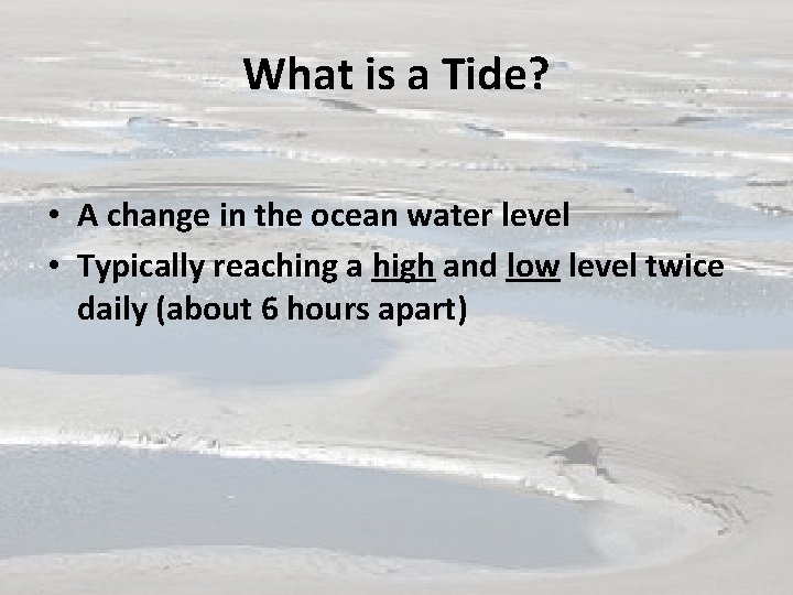 What is a Tide? • A change in the ocean water level • Typically