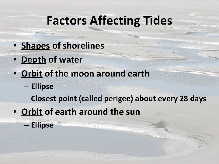 Factors Affecting Tides • Shapes of shorelines • Depth of water • Orbit of