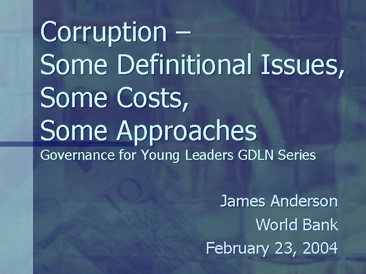 Corruption – Some Definitional Issues, Some Costs, Some Approaches Governance for Young Leaders GDLN