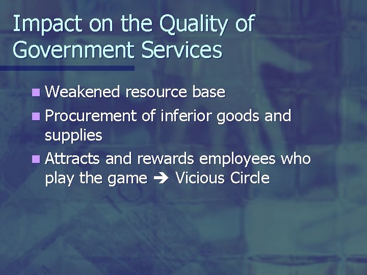 Impact on the Quality of Government Services n Weakened resource base n Procurement of