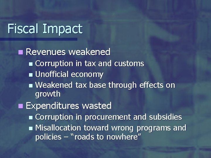 Fiscal Impact n Revenues weakened Corruption in tax and customs n Unofficial economy n