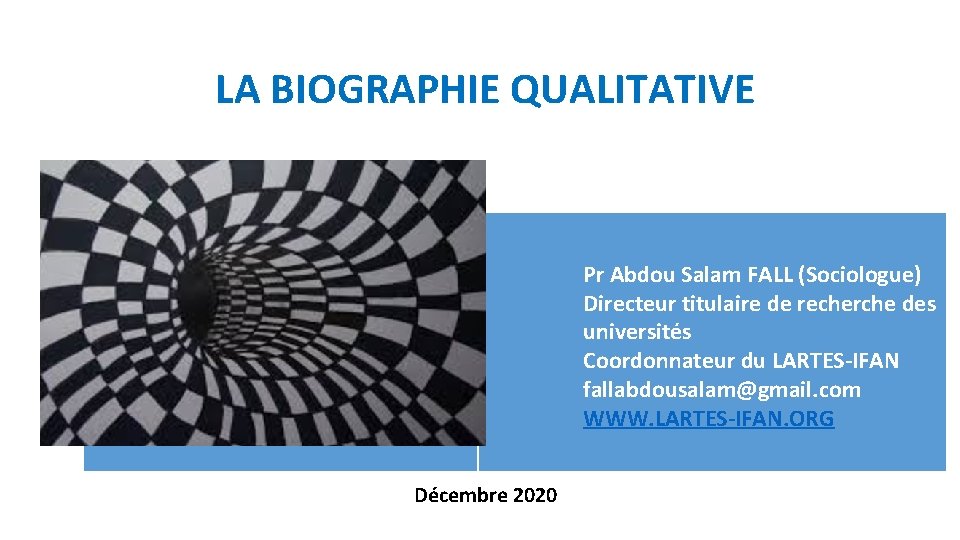 LA BIOGRAPHIE QUALITATIVE Pr Abdou Salam FALL (Sociologue) Directeur titulaire de recherche des universités