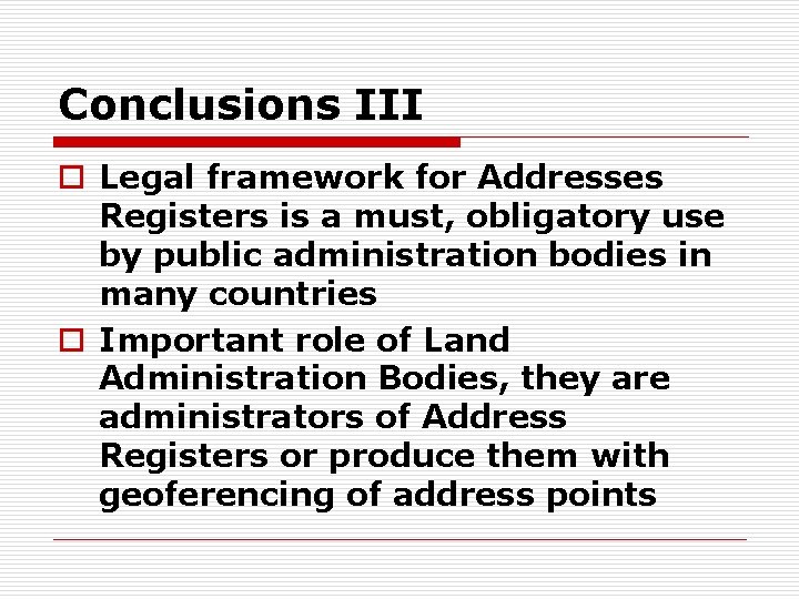 Conclusions III o Legal framework for Addresses Registers is a must, obligatory use by
