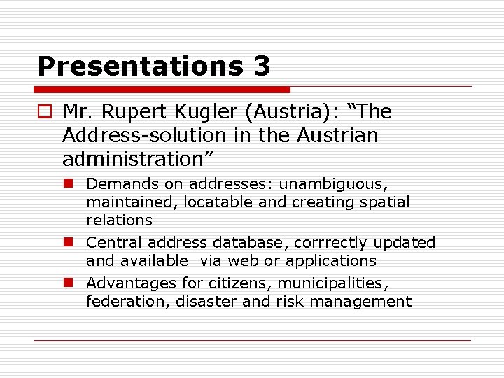 Presentations 3 o Mr. Rupert Kugler (Austria): “The Address-solution in the Austrian administration” n