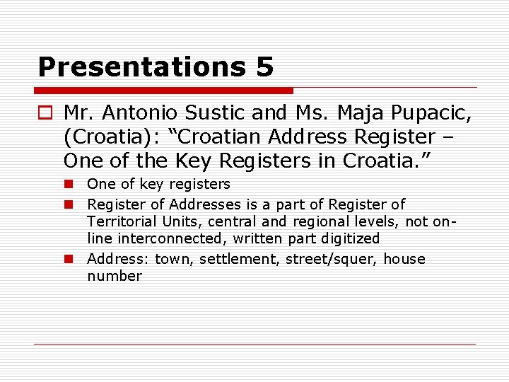 Presentations 5 o Mr. Antonio Sustic and Ms. Maja Pupacic, (Croatia): “Croatian Address Register