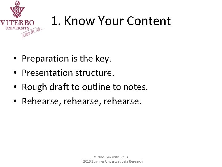 1. Know Your Content • • Preparation is the key. Presentation structure. Rough draft