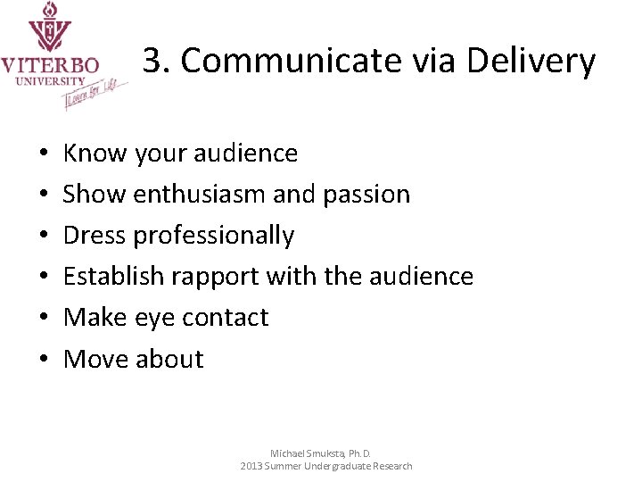 3. Communicate via Delivery • • • Know your audience Show enthusiasm and passion