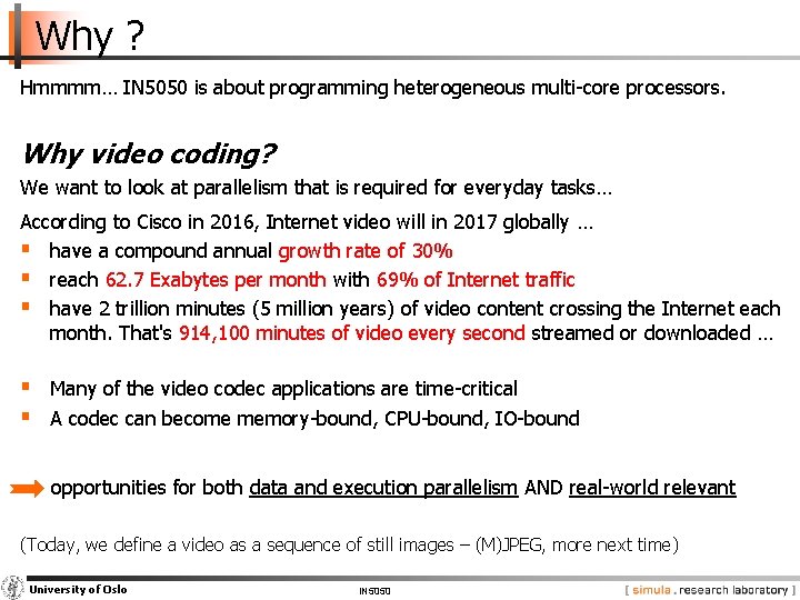 Why ? Hmmmm… IN 5050 is about programming heterogeneous multi-core processors. Why video coding?