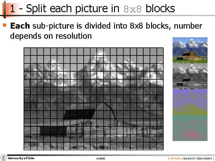 1 - Split each picture in 8 x 8 blocks § Each sub-picture is