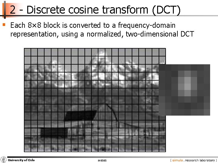 2 - Discrete cosine transform (DCT) § Each 8× 8 block is converted to