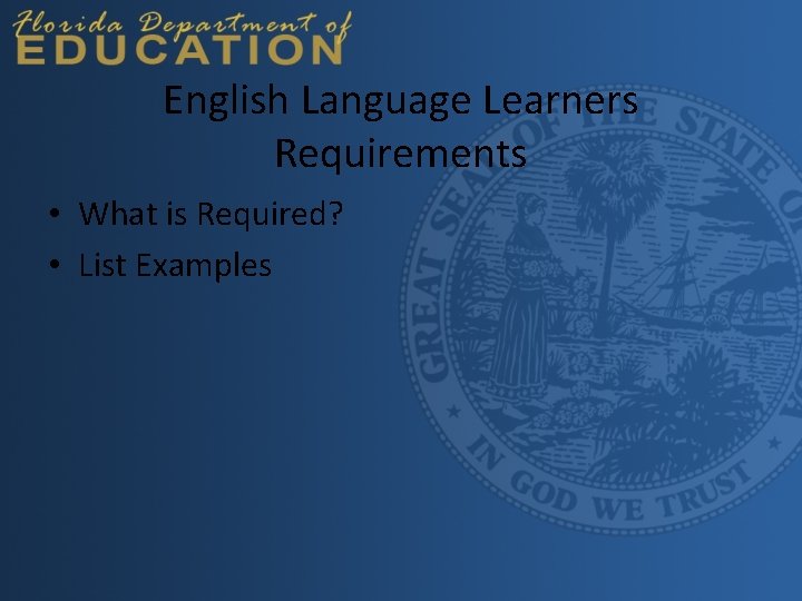 English Language Learners Requirements • What is Required? • List Examples 