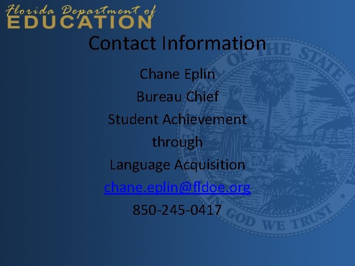 Contact Information Chane Eplin Bureau Chief Student Achievement through Language Acquisition chane. eplin@fldoe. org